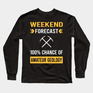 Weekend Forecast Amateur Geology Geologist Rockhounding Rockhound Rock Collecting Rocks Long Sleeve T-Shirt